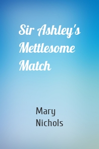 Sir Ashley's Mettlesome Match