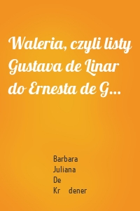 Waleria, czyli listy Gustava de Linar do Ernesta de G…