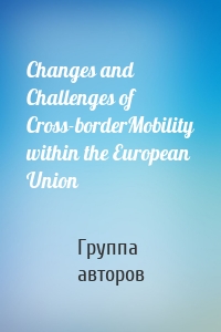 Changes and Challenges of Cross-borderMobility within the European Union