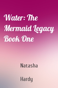 Water: The Mermaid Legacy Book One