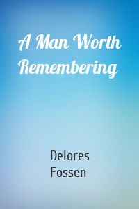 A Man Worth Remembering