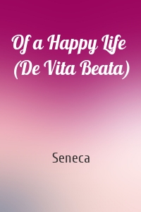 Of a Happy Life (De Vita Beata)