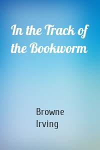 In the Track of the Bookworm