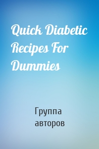 Quick Diabetic Recipes For Dummies