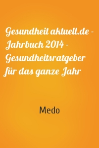 Gesundheit aktuell.de - Jahrbuch 2014 - Gesundheitsratgeber für das ganze Jahr