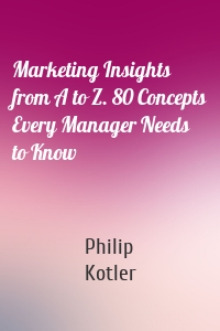 Marketing Insights from A to Z. 80 Concepts Every Manager Needs to Know