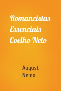 Romancistas Essenciais - Coelho Neto