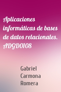 Aplicaciones informáticas de bases de datos relacionales. ADGD0108