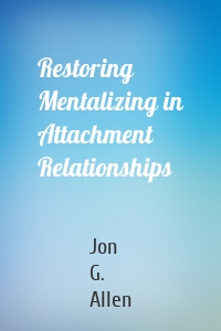Restoring Mentalizing in Attachment Relationships