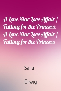A Lone Star Love Affair / Falling for the Princess: A Lone Star Love Affair / Falling for the Princess