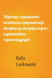 Wybrane zagadnienia modelowa i optymalizacji skraplaczy energetycznych i wymienników regeneracyjnych