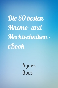 Die 50 besten Mnemo- und Merktechniken - eBook