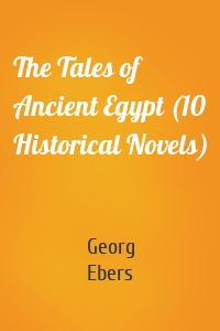 The Tales of Ancient Egypt (10 Historical Novels)