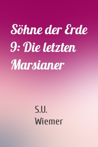 Söhne der Erde 9: Die letzten Marsianer