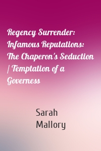Regency Surrender: Infamous Reputations: The Chaperon's Seduction / Temptation of a Governess