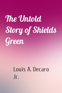 The Untold Story of Shields Green