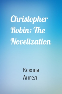 Christopher Robin: The Novelization