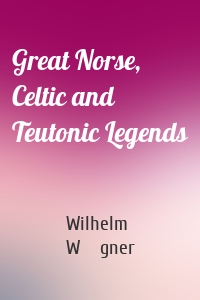 Great Norse, Celtic and Teutonic Legends