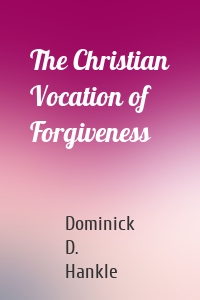 The Christian Vocation of Forgiveness