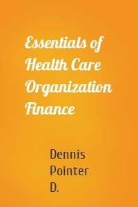 Essentials of Health Care Organization Finance