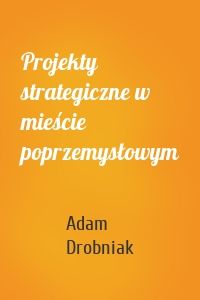 Projekty strategiczne w mieście poprzemysłowym