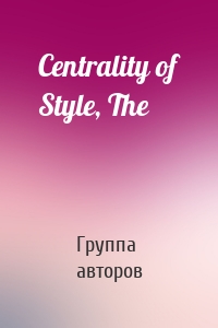 Centrality of Style, The