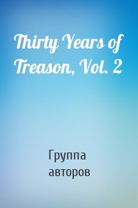 Thirty Years of Treason, Vol. 2