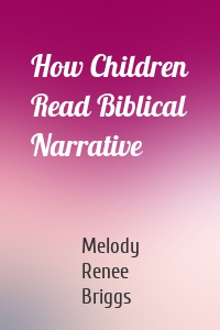 How Children Read Biblical Narrative