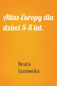 Atlas Europy dla dzieci 5-8 lat.