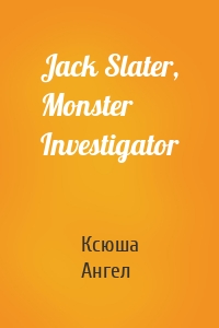 Jack Slater, Monster Investigator