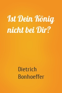 Ist Dein König nicht bei Dir?