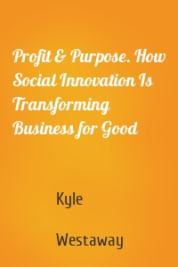 Profit & Purpose. How Social Innovation Is Transforming Business for Good