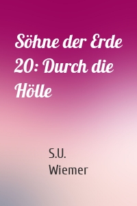 Söhne der Erde 20: Durch die Hölle