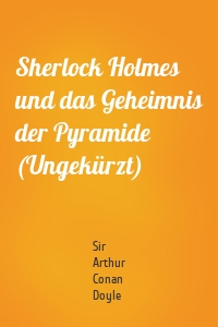 Sherlock Holmes und das Geheimnis der Pyramide (Ungekürzt)