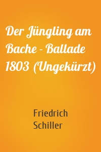 Der Jüngling am Bache - Ballade 1803 (Ungekürzt)