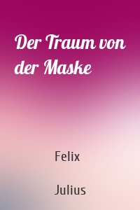 Der Traum von der Maske