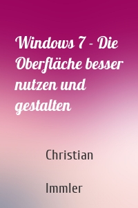 Windows 7 - Die Oberfläche besser nutzen und gestalten