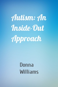 Autism: An Inside-Out Approach