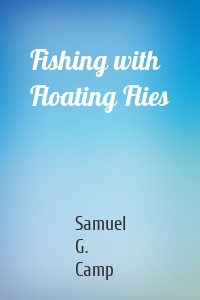 Fishing with Floating Flies