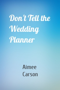 Don't Tell the Wedding Planner