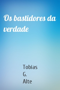 Os bastidores da verdade