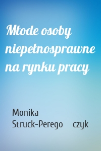 Młode osoby niepełnosprawne na rynku pracy