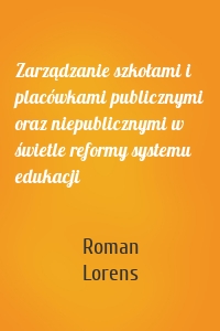 Zarządzanie szkołami i placówkami publicznymi oraz niepublicznymi w świetle reformy systemu edukacji