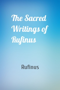 The Sacred Writings of Rufinus