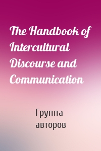 The Handbook of Intercultural Discourse and Communication