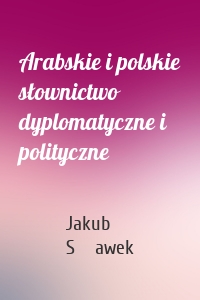 Arabskie i polskie słownictwo dyplomatyczne i polityczne