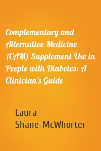 Complementary and Alternative Medicine (CAM) Supplement Use in People with Diabetes: A Clinician's Guide