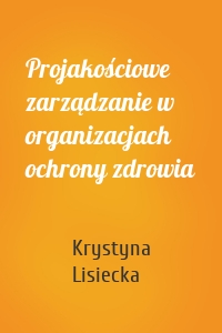 Projakościowe zarządzanie w organizacjach ochrony zdrowia