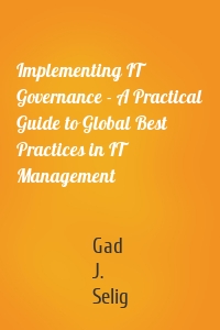 Implementing IT Governance - A Practical Guide to Global Best Practices in IT Management