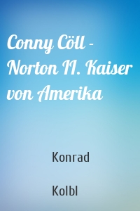 Conny Cöll - Norton II. Kaiser von Amerika